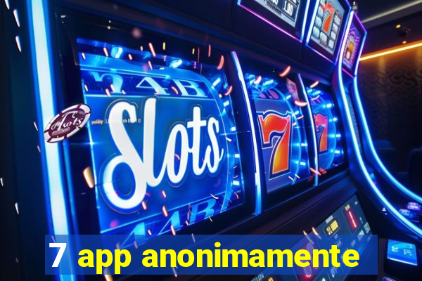 7 app anonimamente